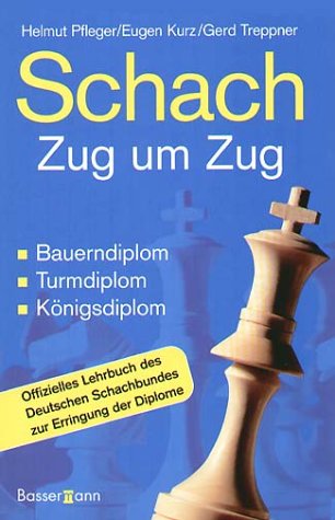  - Schach Zug um Zug: Bauerndiplom, Turmdiplom, Königsdiplom - Offizielles Lehrbuch des Deutschen Schachbundes zur Erringung der Diplome