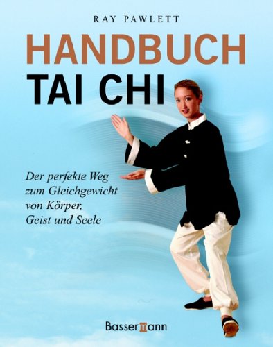  - Handbuch Tai Chi. Der perfekte Weg zum Gleichgewicht von Körper, Geist und Seele