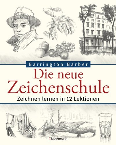  - Die neue Zeichenschule: Zeichnen lernen in 12 Lektionen