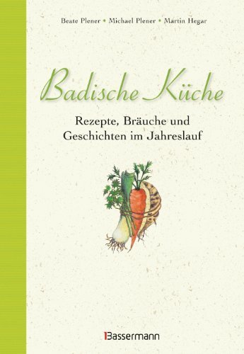  - Badische Küche: Rezepte, Bräuche und Geschichten im Jahreslauf