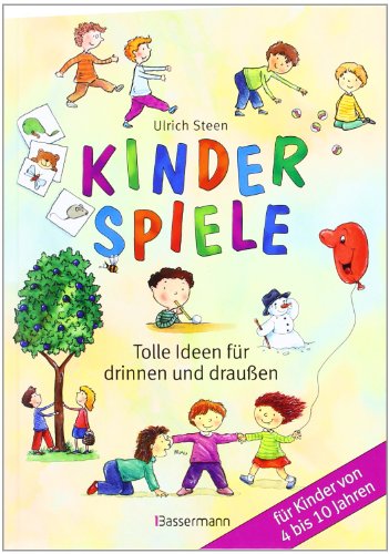  - Kinderspiele: Tolle Ideen für drinnen und draußen für Kinder von 4 bis 10 Jahren