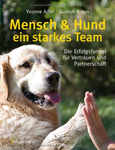  - Mensch und Hund - ein starkes Team: Die Erfolgsformel für Vertrauen und Partnerschaft