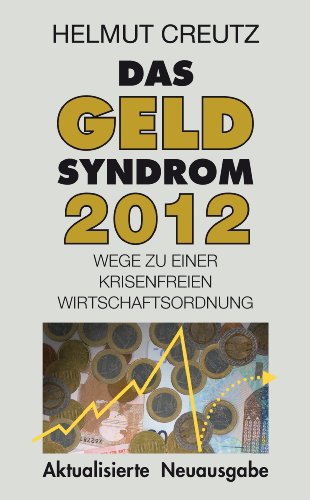  - Das Geld Syndrom 2012: Wege zu einer krisenfreieren Wirtschaftsordnung