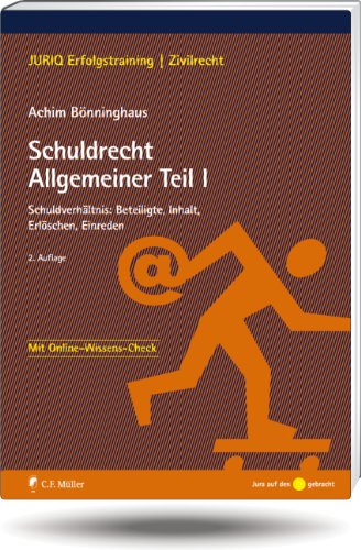  - Schuldrecht Allgemeiner Teil I: Schuldverhältnis: Beteiligte, Inhalt, Erlöschen, Einreden: Erfüllung und Leistungsverweigerung (JURIQ Erfolgstraining)