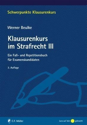  - Klausurenkurs im Strafrecht III: Ein Fall- und Repetitionsbuch für Examenskandidaten (Schwerpunkte Klausurenkurs)