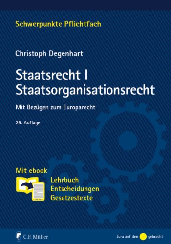  - Staatsrecht I. Staatsorganisationsrecht: Mit Bezügen zum Europarecht. Mit ebook: Lehrbuch, Entscheidungen, Gesetzestexte (Schwerpunkte Pflichtfach)