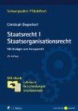  - Klausurenkurs im Staatsrecht I: Ein Fall- und Repetitionsbuch für Anfänger: Staatsorganisationsrecht, Grundrechte, Verfassungsprozessrecht. Ein Fall- ... für Anfänger (Schwerpunkte Klausurenkurs)