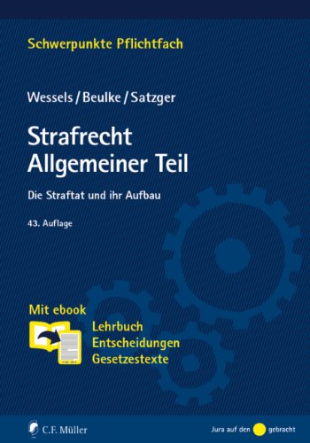  - Strafrecht Allgemeiner Teil: Die Straftat und ihr Aufbau. Mit ebook: Lehrbuch, Entscheidungen, Gesetzestexte (Schwerpunkte Pflichtfach)