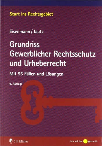  - Grundriss Gewerblicher Rechtsschutz und Urheberrecht: Mit 55 Fällen und Lösungen (Start ins Rechtsgebiet)