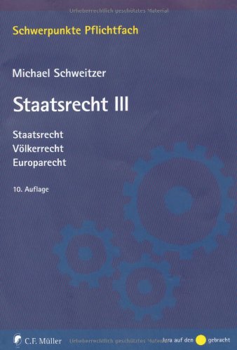  - Staatsrecht III: Staatsrecht, Völkerrecht, Europarecht (Schwerpunkte Pflichtfach)