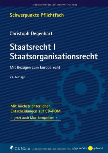  - Staatsrecht I. Staatsorganisationsrecht: Mit Bezügen zum Europarecht - Mit höchstrichterlichen Entscheidungen auf CD-ROM