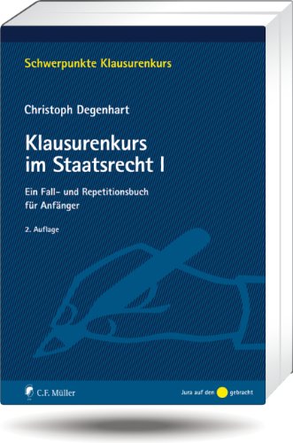  - Klausurenkurs im Staatsrecht I: Ein Fall- und Repetitionsbuch für Anfänger (Schwerpunkte Klausurenkurs)