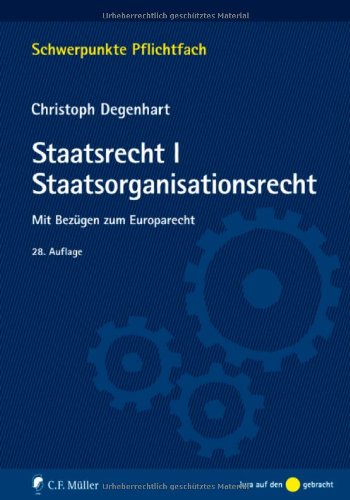  - Staatsrecht I. Staatsorganisationsrecht: Mit Bezügen zum Europarecht (Schwerpunkte Pflichtfach)