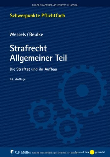  - Strafrecht Allgemeiner Teil: Die Straftat und ihr Aufbau (Schwerpunkte Pflichtfach)