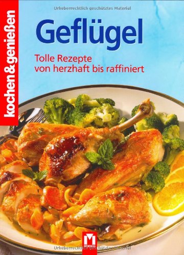  - Geflügel: Tolle Rezepte von herzhaft bis raffiniert (Kochen & Genießen)