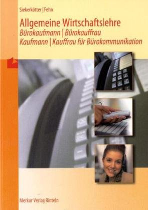  - Allgemeine Wirtschaftslehre, Bürokaufmann / Bürokauffrau, Kaufmann / Kauffrau für Bürokommunikation, Lehrbuch: Ausgabe nach dem Rahmenlehrplan