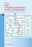  - Prüfungswissen Groß- und Außenhandel. Zwischen- und Abschlussprüfung: Zwischen- und Abschlussprüfung - Neue Ausbildungsordnung