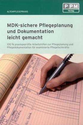  - MDK-sichere Pflegeplanung und Dokumentation leicht gemacht: 100% praxisgeprüfte Arbeitshilfen zu Pflegeplanung, und Pflegedokumentation für examinierte Pflegefachkräfte