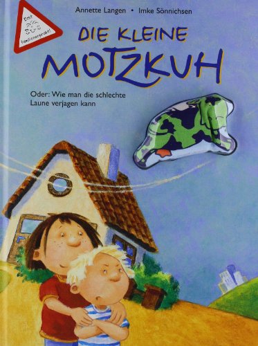  - Die kleine Motzkuh: Oder: Wie man die schlechte Laune verjagen kann