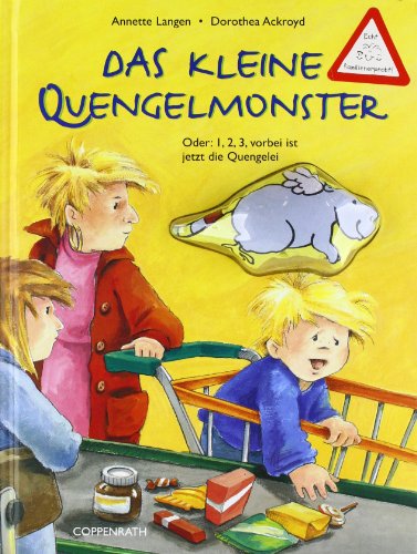  - Das kleine Quengelmonster: Oder: 1, 2, 3, vorbei ist jetzt die Quengelei