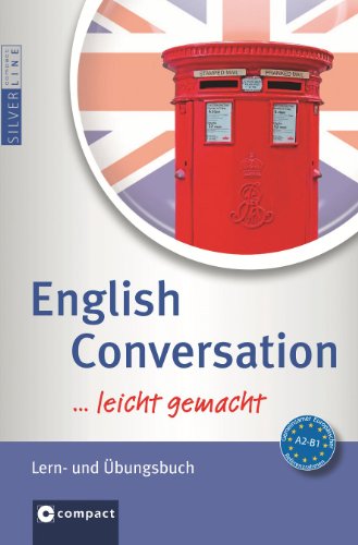  - English Conversation ... leicht gemacht!: Zum Üben und Nachschlagen