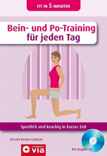  - Bein- und Po-Training für jeden Tag: Sportlich und knackig in kurzer Zeit