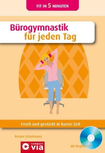  - Bürogymnastik für jeden Tag: Frisch und gestärkt in kurzer Zeit. (Buch & CD)