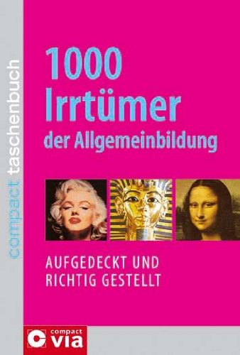  - 1000 Irrtümer der Allgemeinbildung: Aufgedeckt und richtig gestellt