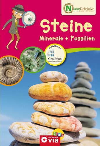  - Naturdetektive: Steine, Minerale und Fossilien. Wissen und Beschäftigung für kleine Naturforscher ab 6 Jahren