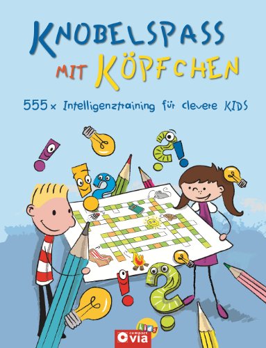  - Knobelspaß mit Köpfchen: 555 x Intelligenztraining für clevere Kids