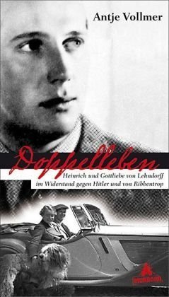  - Doppelleben: Heinrich und Gottliebe von Lehndorff im Widerstand gegen Hitler und von Ribbentrop