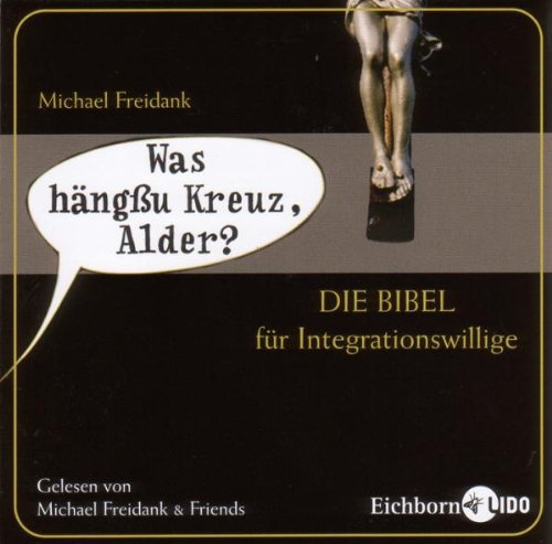 Freidank , Michael - Was hängßu Kreuz, Alder? - Die Bibel für Integrationswillige