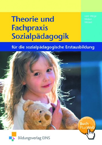  - Theorie und Fachpraxis Sozialpädagogik für die sozialpädagogische Erstausbildung. Lehr-/Fachbuch