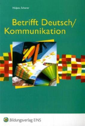  - Betrifft Deutsch / Kommunikation. Schülerband Lehr- und Arbeitsbuch für Deutsch/Kommunikation an beruflichen Schulen. S