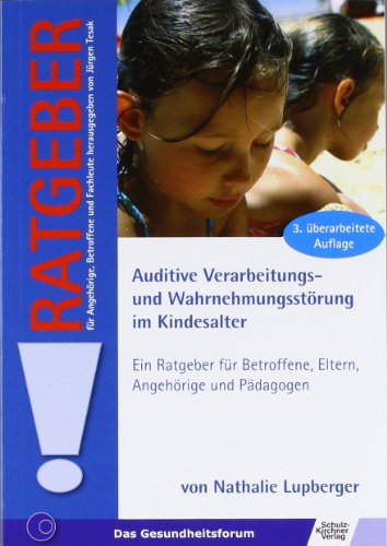  - Auditive Verarbeitungs- und Wahrnehmungsstörung im Kindesalter: Ein Ratgeber für Betroffene, Eltern, Angehörige und Pädagogen