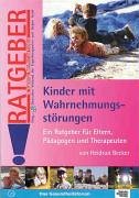  - Kinder mit Wahrnehmungsstörungen: Ein Ratgeber für Eltern, Pädagogen und Therapeuten