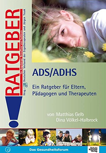  - ADS /ADHS: Ein Ratgeber für Eltern, Pädagogen und Therapeuten (Ratgeber für Angehörige, Betroffene und Fachleute)