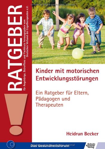  - Kinder mit motorischen Entwicklungsstörungen: Ein Ratgeber für Eltern, Pädagogen und Therapeuten