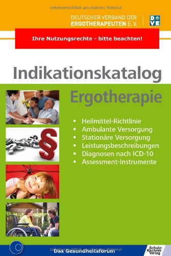  - Indikationskatalog Ergotherapie: Heilmittel-Richtlinie - Ambulante Versorgung - Stationäre Versorgung - Leistungsbeschreibungen - Diagnosen nach ICD-10 - Assessment-Instrumente