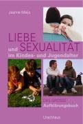  - Liebe und Sexualität im Kindes- und Jugendalter: Das große Aufklärungsbuch