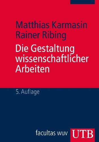  - Die Gestaltung wissenschaftlicher Arbeiten: Ein Leitfaden für Seminararbeiten, Bachelor-, Master- und Magisterarbeiten, Diplomarbeiten und Dissertationen