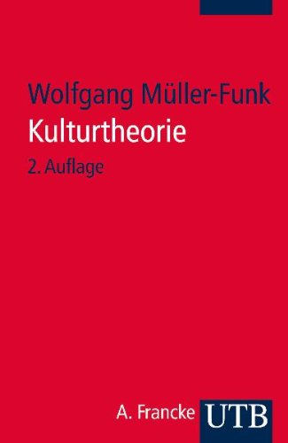  - Kulturtheorie: Einführung in Schlüsseltexte der Kulturwissenschaften