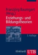 Baumgart, Franzjörg - Erziehungs- und Bildungstheorien: Erläuterungen, Texte, Arbeitsaufgaben