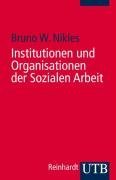  - Institutionen und Organisationen der Sozialen Arbeit: Eine Einführung (Uni-Taschenbücher S): Eine Einführung