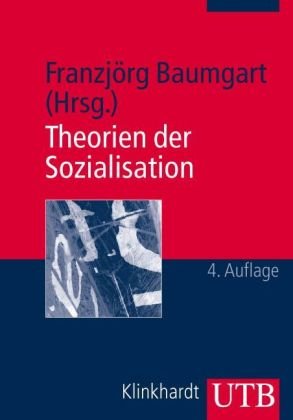  - Theorien der Sozialisation: Erläuterungen, Texte, Arbeitsaufgaben