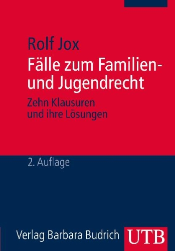  - Fälle zum Familien- und Jugendrecht: Ein Studienbuch für Bachelorstudierende der Sozialen Arbeit: Zehn Klausuren und Ihre Lösungen. Ein Studienbuch für Bachelorstudierende der Sozialen Arbeit