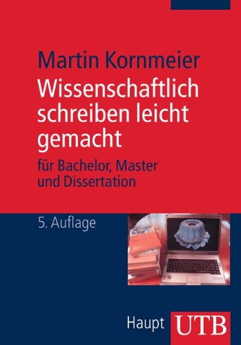  - Wissenschaftlich schreiben leicht gemacht. Für Bachelor, Master und Dissertation