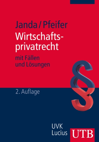  - Wirtschaftsprivatrecht: mit Fällen und Lösungen