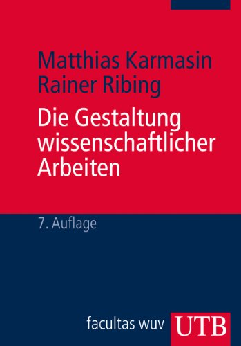  - Die Gestaltung wissenschaftlicher Arbeiten: Ein Leitfaden für Seminararbeiten, Bachelor-, Master- und Magisterarbeiten sowie Dissertationen