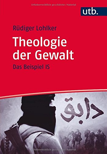  - Theologie der Gewalt: Das Beispiel IS (Islamica, Band 4648)